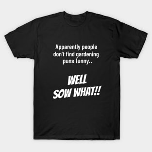 Well Sow What Funny Gardening Gifts T-Shirt
